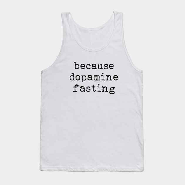 Because dopamine fasting Tank Top by LemonBox